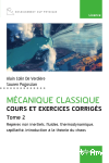 Mécanique classique - Cours et exercices corrigés - Tome 2 : Repères non inertiels, fluides, thermodynamique, capillarité, introduction à la théorie du chaos vignette