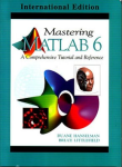 Mastering Matlab R.6 or comprehensive tutorial and reference