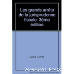 Les Grands arrêts de la jurisprudence fiscale
