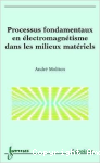 Processus fondamentaux en électromagnétisme dans les milieux matériels