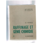 Le pétrole raffinage et génie chimique Tome 1