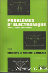 Problèmes d'électronique avec leurs solutions Tome 1