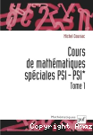 Cours de mathématiques spéciales PSI- PSI* Tome 1