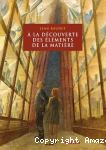 A la découverte des éléments de la matière