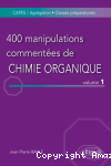 400 manipulations commentées de chimie organique Vol 1
