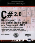 C # 2.0 Développez avec visual studio 2005 et le framework . NET