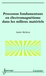 Processus fondamentaux en électromagnétisme dans les milieux matériels