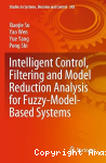 Intelligent control, filtering and model reduction analysis for fuzzy-model-based systems