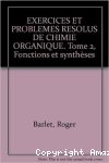 Exercices et problèmes résolus de chimie organique T.2
